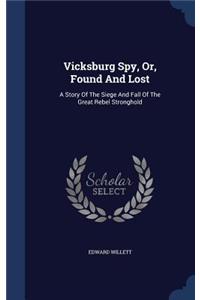 Vicksburg Spy, Or, Found And Lost: A Story Of The Siege And Fall Of The Great Rebel Stronghold