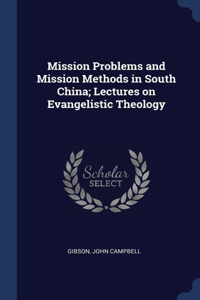 Mission Problems and Mission Methods in South China; Lectures on Evangelistic Theology