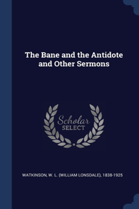 Bane and the Antidote and Other Sermons