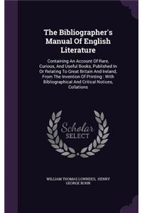 The Bibliographer's Manual Of English Literature