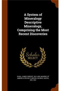 A System of Mineralogy Descriptive Mineralogy, Comprising the Most Recent Discoveries