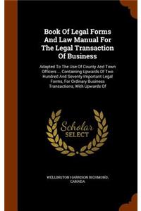 Book Of Legal Forms And Law Manual For The Legal Transaction Of Business