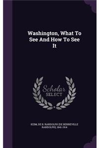 Washington, What To See And How To See It