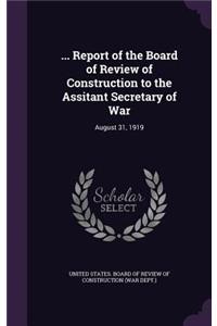 ... Report of the Board of Review of Construction to the Assitant Secretary of War