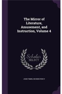 The Mirror of Literature, Amusement, and Instruction, Volume 4