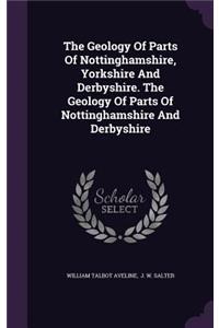 The Geology Of Parts Of Nottinghamshire, Yorkshire And Derbyshire. The Geology Of Parts Of Nottinghamshire And Derbyshire