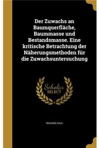 Der Zuwachs an Baumquerfläche, Baummasse und Bestandsmasse. Eine kritische Betrachtung der Näherungsmethoden für die Zuwachsuntersuchung