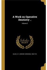 A Work on Operative Dentistry ..; Volume 2