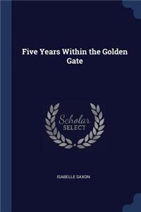 Five Years Within the Golden Gate