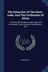 The Extinction Of The Slave-trade, And The Civilization Of Africa
