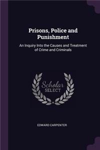 Prisons, Police and Punishment: An Inquiry Into the Causes and Treatment of Crime and Criminals