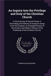 Inquiry Into the Privilege and Duty of the Christian Church