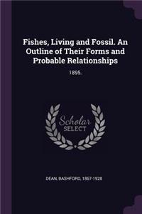 Fishes, Living and Fossil. An Outline of Their Forms and Probable Relationships