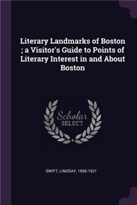 Literary Landmarks of Boston; A Visitor's Guide to Points of Literary Interest in and about Boston