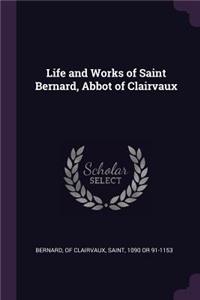 Life and Works of Saint Bernard, Abbot of Clairvaux