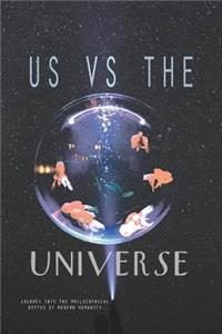 Us Vs the Universe