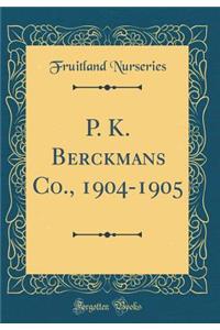 P. K. Berckmans Co., 1904-1905 (Classic Reprint)