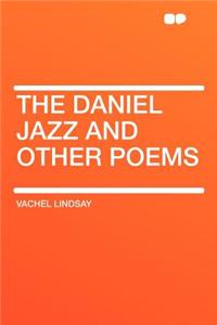 The Daniel Jazz and Other Poems