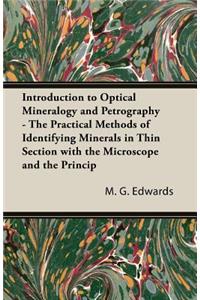 Introduction To Optical Mineralogy And Petrography - The Practical Methods Of Identifying Minerals In Thin Section With The Microscope And The Principles Involved In The Classification Of Rocks