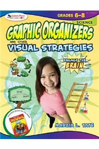 Engage the Brain: Graphic Organizers and Other Visual Strategies, Science, Grades 6-8