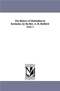 History of Methodism in Kentucky. by the REV. A. H. Redford Avol. 1