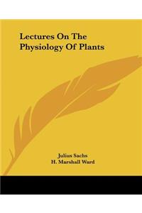 Lectures On The Physiology Of Plants