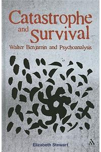 Catastrophe and Survival: Walter Benjamin and Psychoanalysis