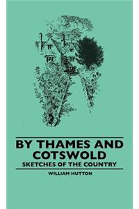 By Thames And Cotswold - Sketches Of The Country