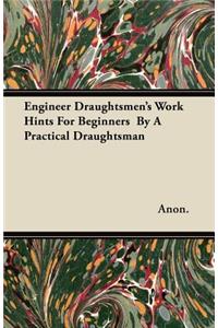Engineer Draughtsmen's Work Hints For Beginners By A Practical Draughtsman