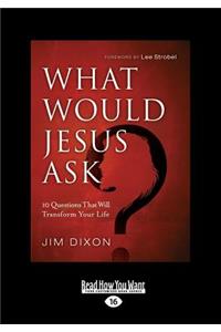 What Would Jesus Ask ?