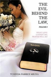 The Evil Behind the Law, Volume I: What Love Cannot Do, Prayer Will Do