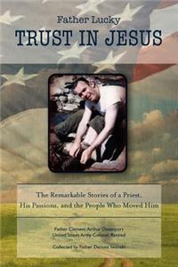 Father Lucky: Trust in Jesus: The Remarkable Stories of a Priest, His Passions, and the People Who Moved Him