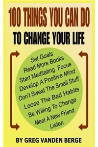 100 Things You Can Do, To Change Your Life