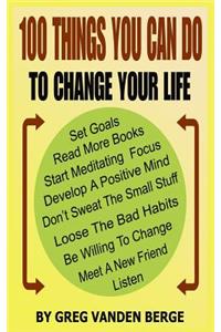 100 Things You Can Do, To Change Your Life