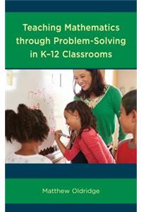 Teaching Mathematics through Problem-Solving in K-12 Classrooms