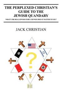 The Perplexed Christian's Guide to the Jewish Quandary