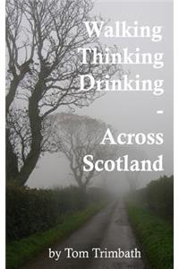 Walking, Thinking, Drinking Across Scotland