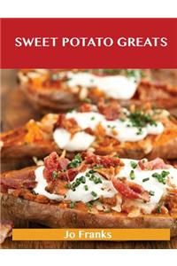 Sweet Potato Greats: Delicious Sweet Potato Recipes, the Top 100 Sweet Potato Recipes