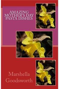 Amazing Mother's Day Pasta Dishes