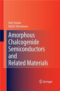 Amorphous Chalcogenide Semiconductors and Related Materials