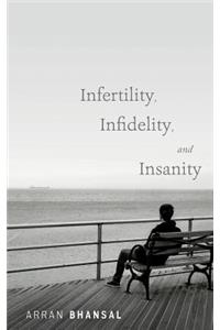 Infertility, Infidelity, and Insanity