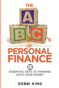 ABC's of Personal Finance: 26 Essential Keys to Winning With Your Money