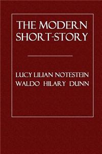 The Modern Short-Story: A Study of the Form: Its Plot, Structure, Development, and Other Requirements