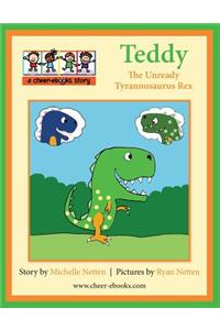 Teddy the Unready Tyrannosaurus Rex