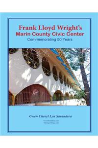 Frank Lloyd Wright's Marin County Civic Center: Commemorating 50 Years