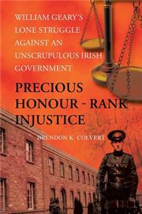 Precious Honour - Rank Injustice: William Geary's Lone Struggle Against An Unscrupulous Irish Government