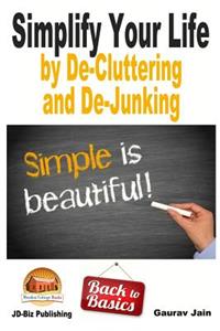 Simplify Your Life by De-Cluttering and De-Junking