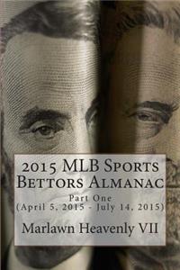 2015 Mlb Sports Bettors Almanac: Part-One (April 5, 2015 - July 14, 2015)