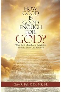 How Good Is Good Enough for God?