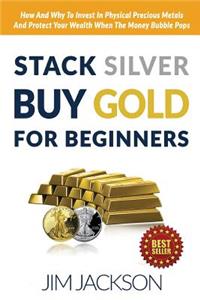 Stack Silver Buy Gold For Beginners